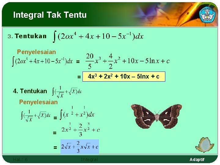 Integral Tak Tentu 3. Tentukan Penyelesaian = = 4 x 3 + 2 x