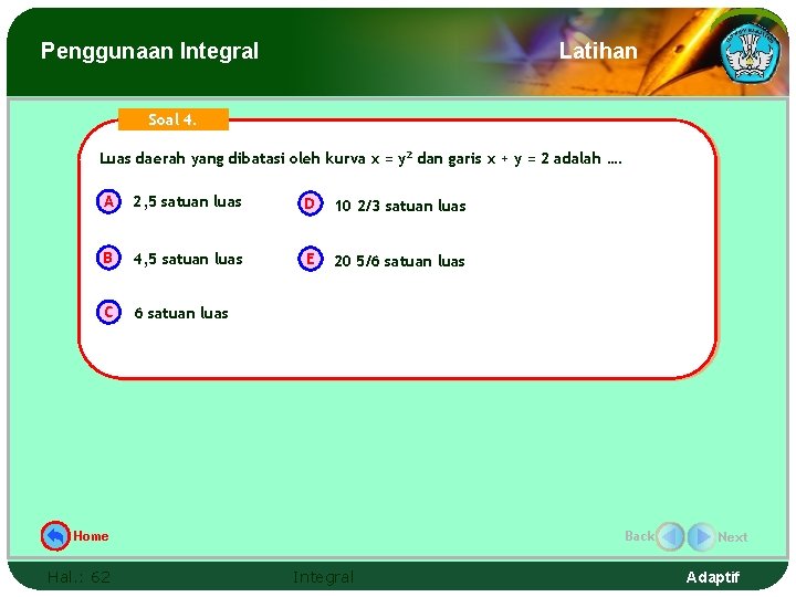 Penggunaan Integral Latihan Soal 4. Luas daerah yang dibatasi oleh kurva x = y