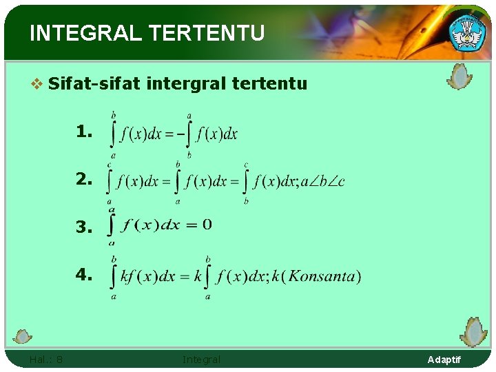 INTEGRAL TERTENTU v Sifat-sifat intergral tertentu 1. 2. 3. 4. Hal. : 8 Integral