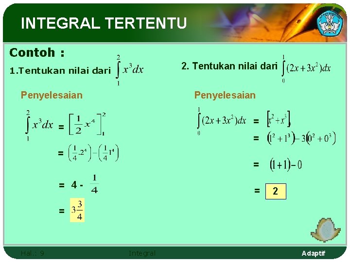 INTEGRAL TERTENTU Contoh : 2. Tentukan nilai dari 1. Tentukan nilai dari Penyelesaian =