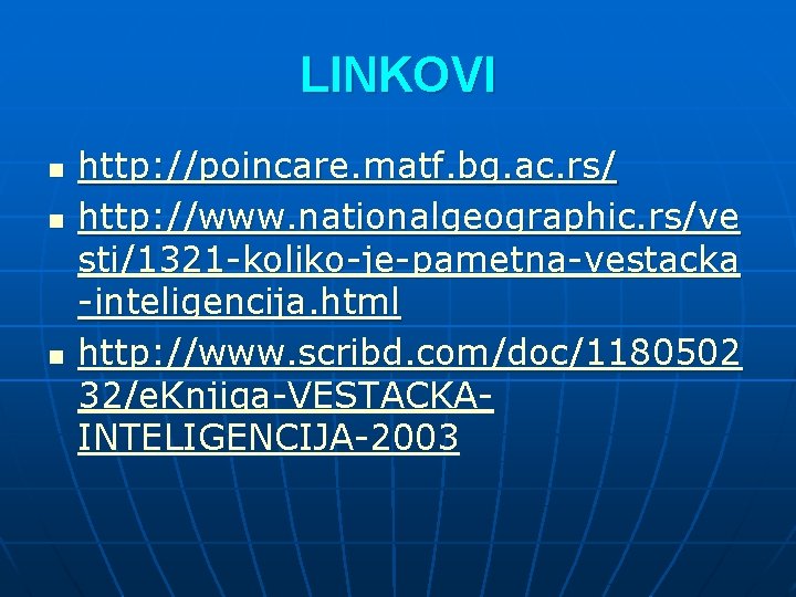 LINKOVI n n n http: //poincare. matf. bg. ac. rs/ http: //www. nationalgeographic. rs/ve