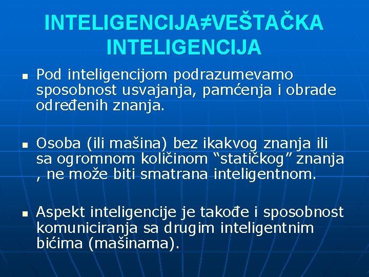 INTELIGENCIJA≠VEŠTAČKA INTELIGENCIJA n n n Pod inteligencijom podrazumevamo sposobnost usvajanja, pamćenja i obrade određenih INTELIGENCIJA≠VEŠTAČKA INTELIGENCIJA n n n Pod inteligencijom podrazumevamo sposobnost usvajanja, pamćenja i obrade određenih