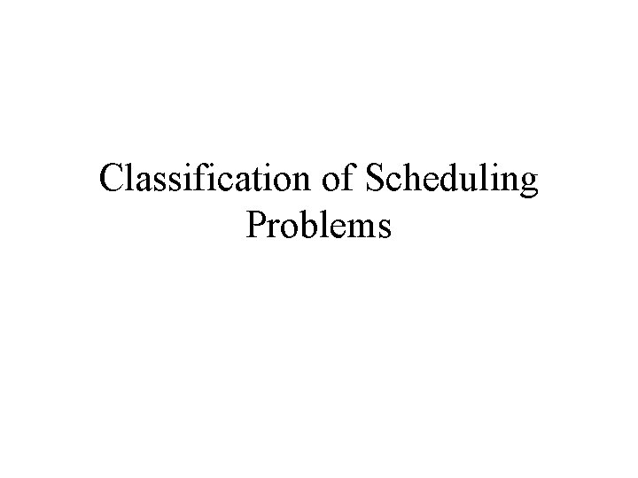 Classification of Scheduling Problems 