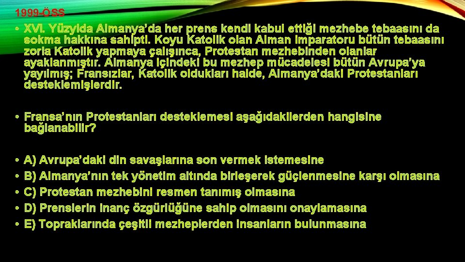 1999 ÖSS • XVI. Yüzylda Almanya’da her prens kendi kabul ettiği mezhebe tebaasını da