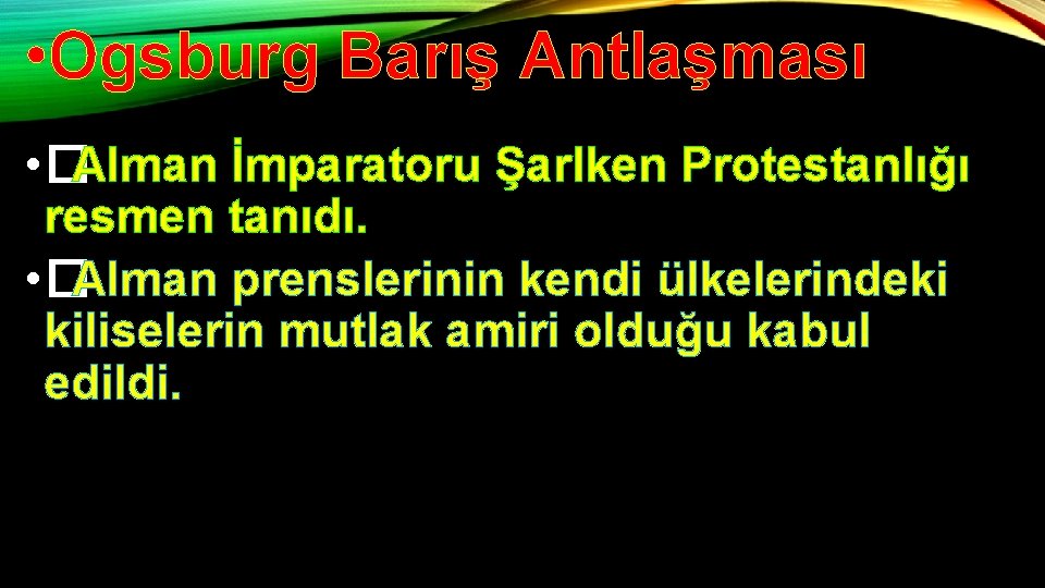  • Ogsburg Barış Antlaşması • � Alman İmparatoru Şarlken Protestanlığı resmen tanıdı. •