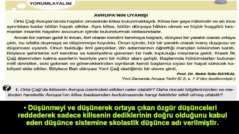  • Düşünmeyi ve düşünerek ortaya çıkan özgür düşünceleri reddederek sadece kilisenin dediklerinin doğru