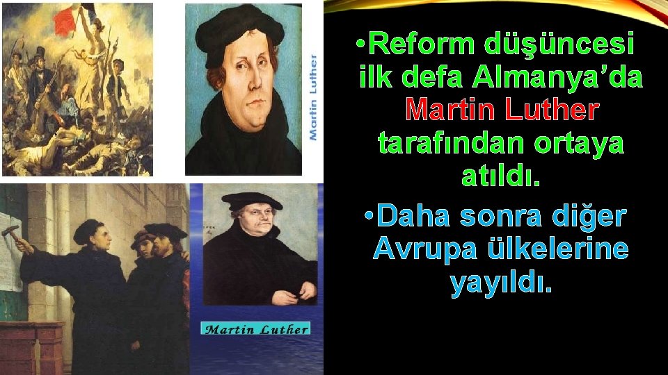  • Reform düşüncesi ilk defa Almanya’da Martin Luther tarafından ortaya atıldı. • Daha