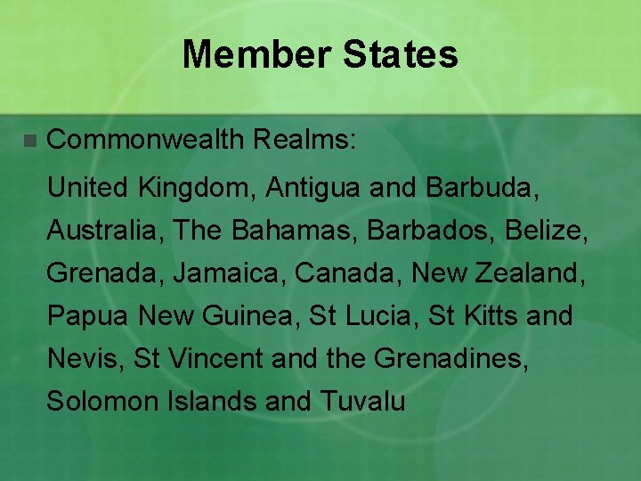 Member States n Commonwealth Realms: United Kingdom, Antigua and Barbuda, Australia, The Bahamas, Barbados,
