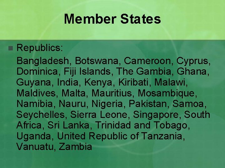 Member States n Republics: Bangladesh, Botswana, Cameroon, Cyprus, Dominica, Fiji Islands, The Gambia, Ghana,