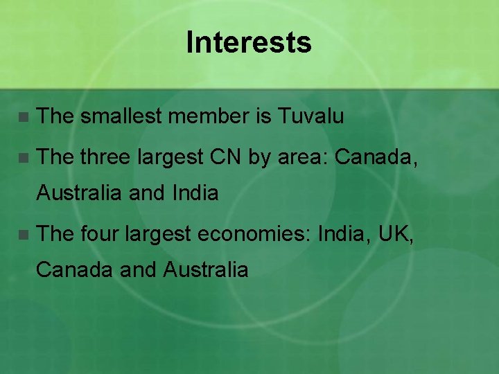 Interests n The smallest member is Tuvalu n The three largest CN by area: