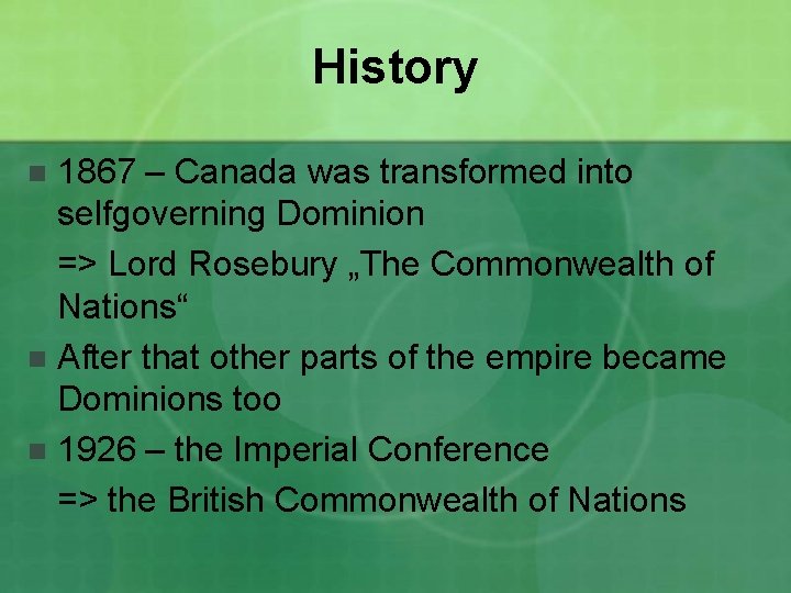 History 1867 – Canada was transformed into selfgoverning Dominion => Lord Rosebury „The Commonwealth