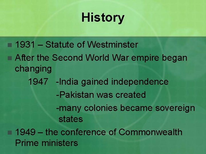 History 1931 – Statute of Westminster n After the Second World War empire began