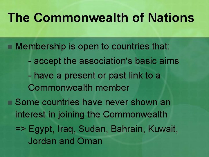 The Commonwealth of Nations n Membership is open to countries that: - accept the