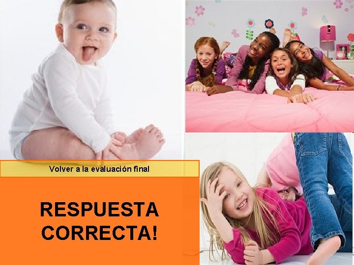 Volver a la evaluación final RESPUESTA CORRECTA! 