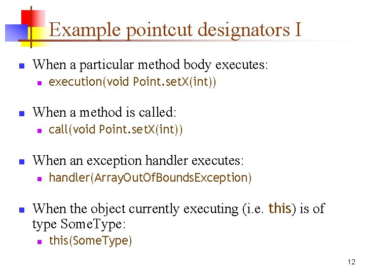 Example pointcut designators I n When a particular method body executes: n n When