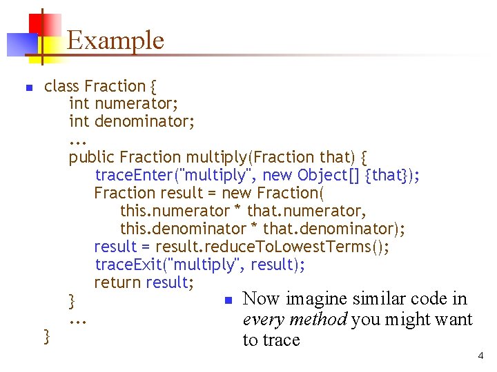 Example n class Fraction { int numerator; int denominator; . . . public Fraction