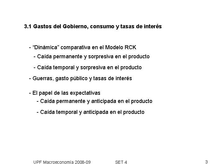 3. 1 Gastos del Gobierno, consumo y tasas de interés - “Dinámica” comparativa en