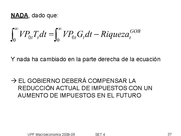 NADA, dado que: Y nada ha cambiado en la parte derecha de la ecuación