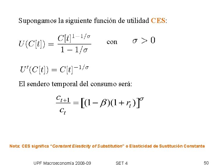 Supongamos la siguiente función de utilidad CES: con El sendero temporal del consumo será: