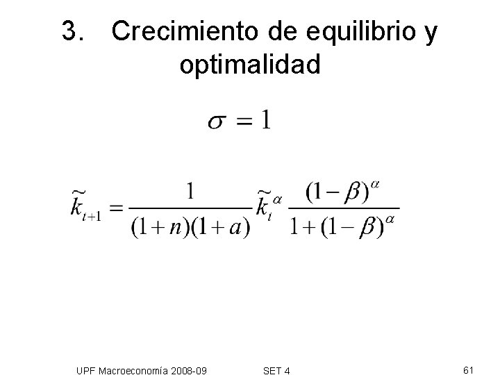 3. Crecimiento de equilibrio y optimalidad UPF Macroeconomía 2008 -09 SET 4 61 