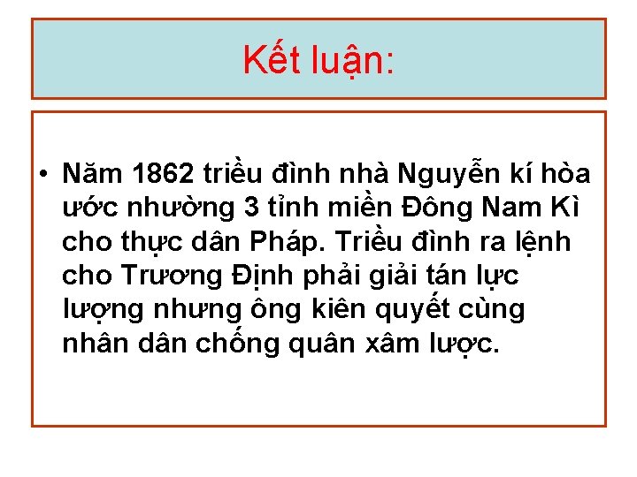 Kết luận: • Năm 1862 triều đình nhà Nguyễn kí hòa ước nhường 3