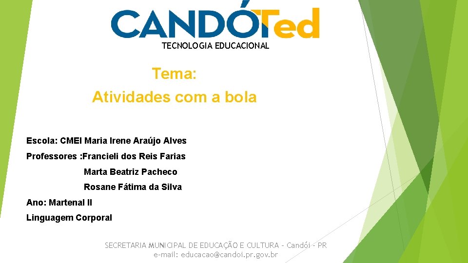 TECNOLOGIA EDUCACIONAL Tema: Atividades com a bola Escola: CMEI Maria Irene Araújo Alves Professores