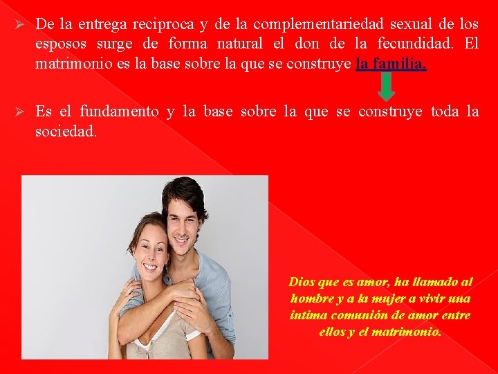 Ø De la entrega reciproca y de la complementariedad sexual de los esposos surge