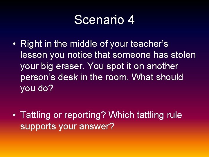 Scenario 4 • Right in the middle of your teacher’s lesson you notice that