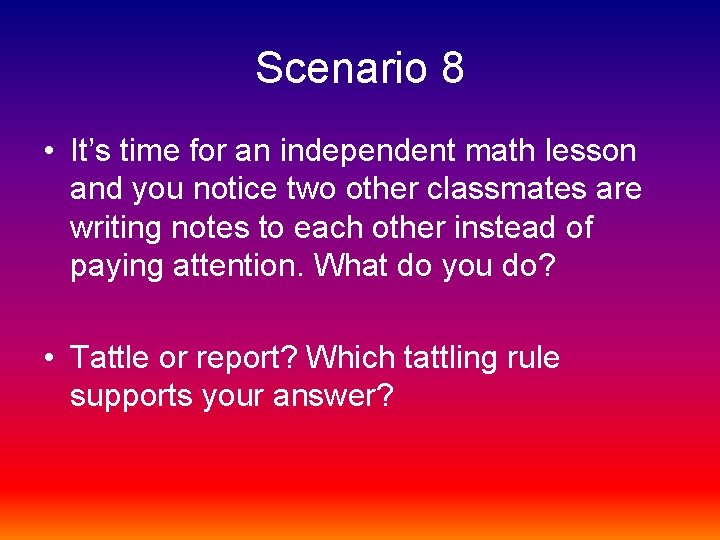 Scenario 8 • It’s time for an independent math lesson and you notice two