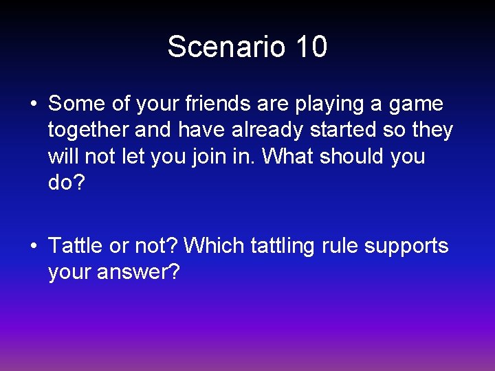 Scenario 10 • Some of your friends are playing a game together and have