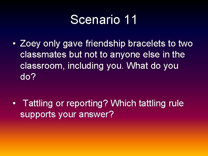 Scenario 11 • Zoey only gave friendship bracelets to two classmates but not to