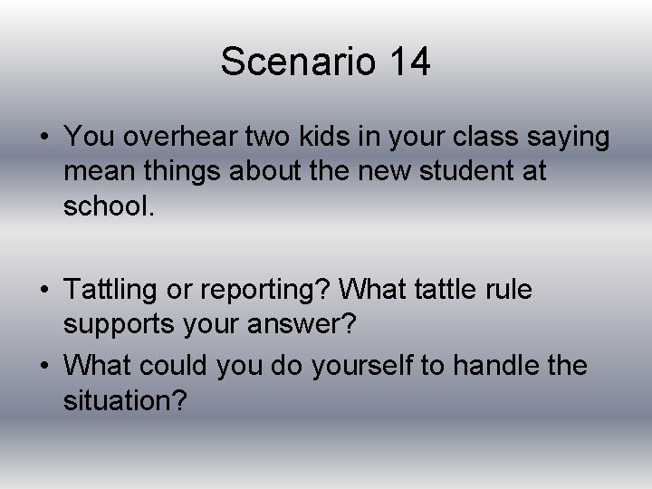Scenario 14 • You overhear two kids in your class saying mean things about