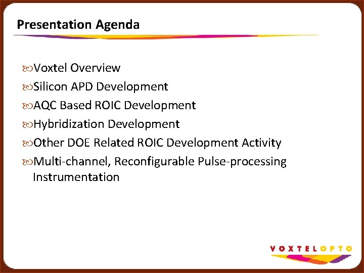 Presentation Agenda Voxtel Overview Silicon APD Development AQC Based ROIC Development Hybridization Development Other