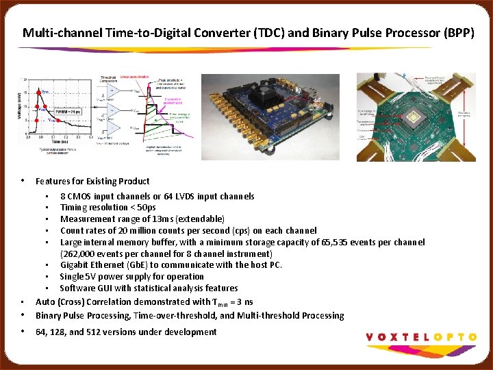 Multi-channel Time-to-Digital Converter (TDC) and Binary Pulse Processor (BPP) • Features for Existing Product