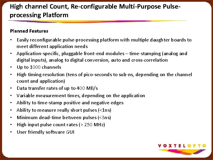 High channel Count, Re-configurable Multi-Purpose Pulseprocessing Platform Planned Features • Easily reconfigurable pulse-processing platform