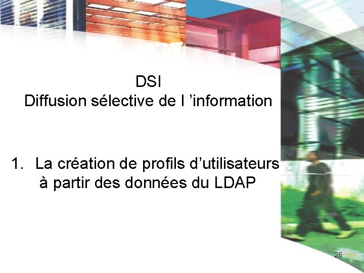 DSI Diffusion sélective de l ’information 1. La création de profils d’utilisateurs à partir