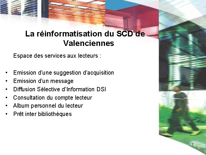 La réinformatisation du SCD de Valenciennes Espace des services aux lecteurs : • •