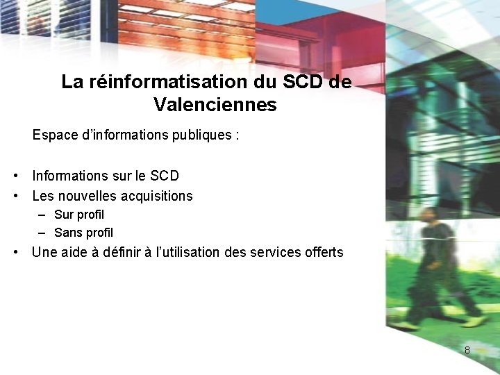 La réinformatisation du SCD de Valenciennes Espace d’informations publiques : • Informations sur le