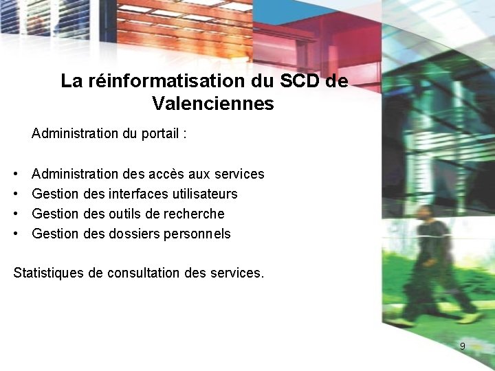 La réinformatisation du SCD de Valenciennes Administration du portail : • • Administration des