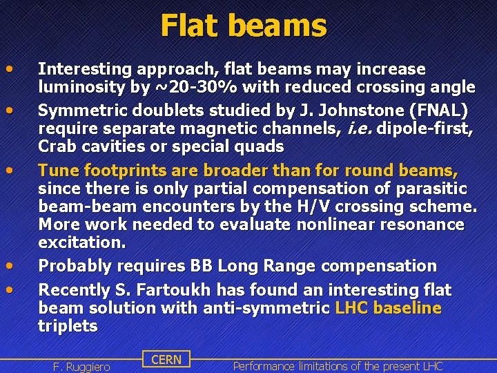 Flat beams • • • Interesting approach, flat beams may increase luminosity by ~20