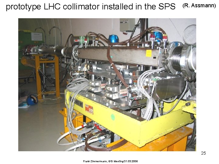 prototype LHC collimator installed in the SPS (R. Assmann) 25 Frank Zimmermann, GSI Meeting