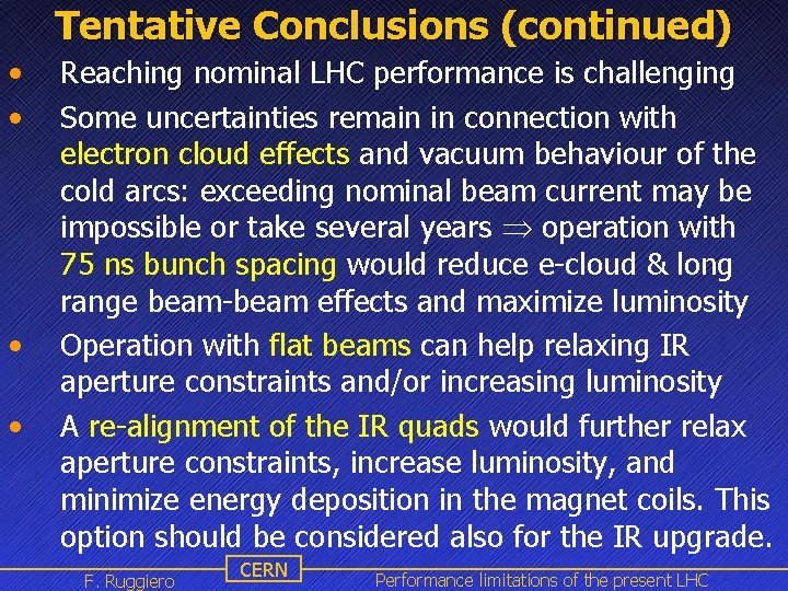 Tentative Conclusions (continued) • • Reaching nominal LHC performance is challenging Some uncertainties remain