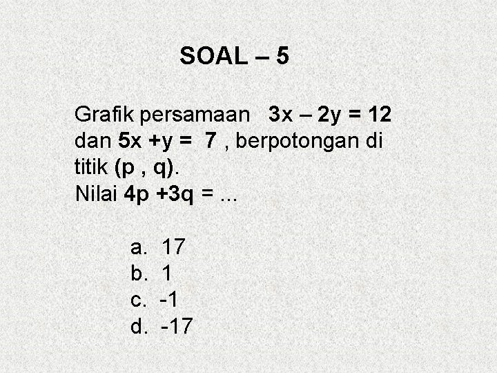 SOAL – 5 Grafik persamaan 3 x – 2 y = 12 dan 5