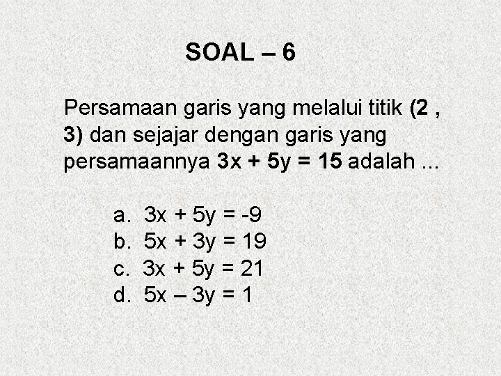 SOAL – 6 Persamaan garis yang melalui titik (2 , 3) dan sejajar dengan SOAL – 6 Persamaan garis yang melalui titik (2 , 3) dan sejajar dengan