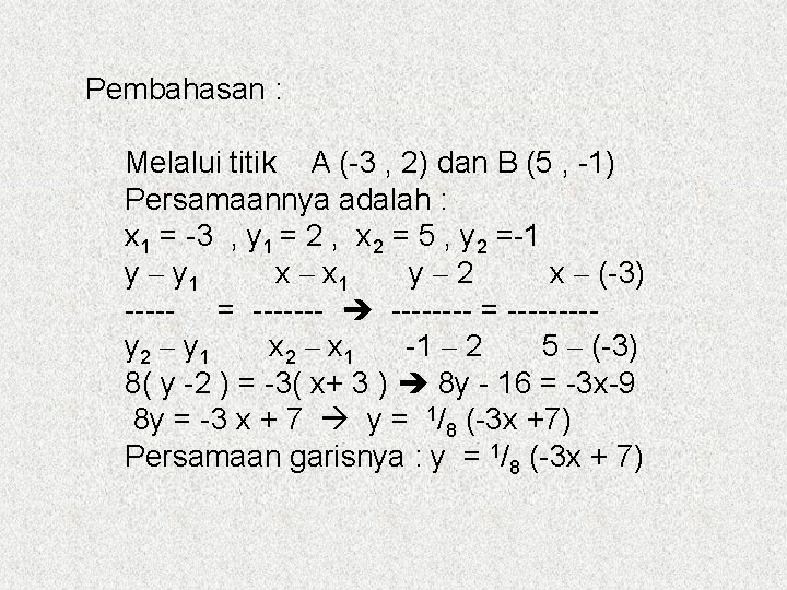 Pembahasan : Melalui titik A (-3 , 2) dan B (5 , -1) Persamaannya