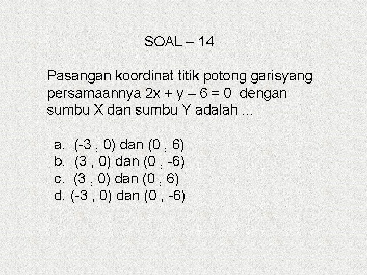 SOAL – 14 Pasangan koordinat titik potong garisyang persamaannya 2 x + y –