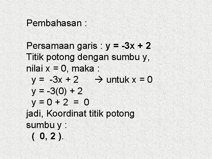 Pembahasan : Persamaan garis : y = -3 x + 2 Titik potong dengan