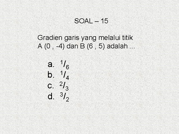 SOAL – 15 Gradien garis yang melalui titik A (0 , -4) dan B