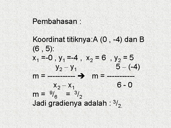 Pembahasan : Koordinat titiknya: A (0 , -4) dan B (6 , 5): x