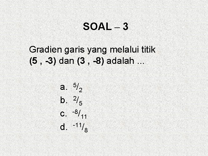 SOAL – 3 Gradien garis yang melalui titik (5 , -3) dan (3 ,